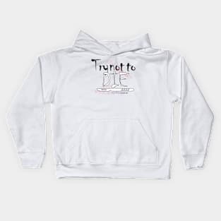 How i Died "Try not to die" art Kids Hoodie